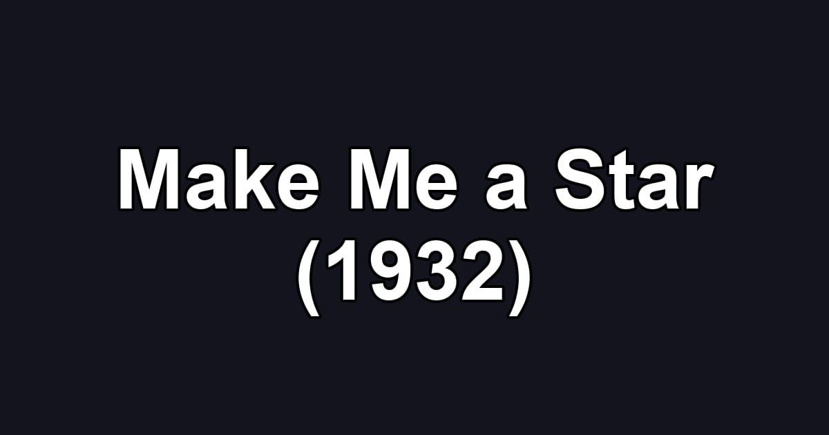 Make Me a Star (1932)