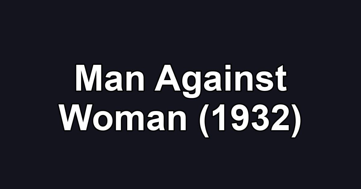 Man Against Woman (1932)