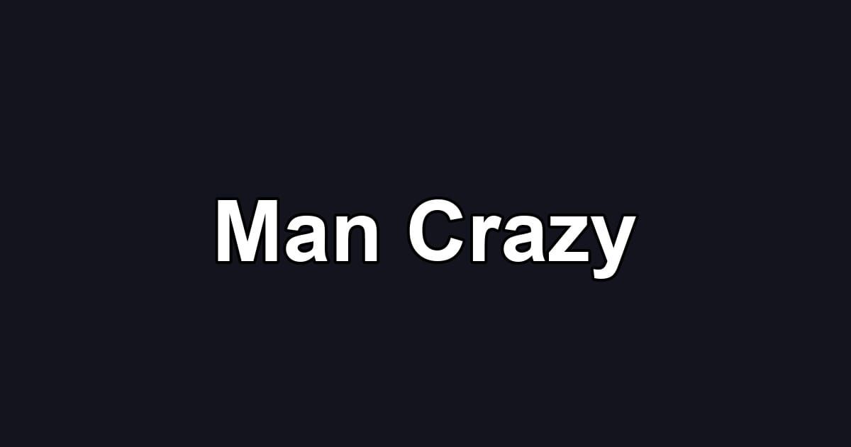 Man Crazy