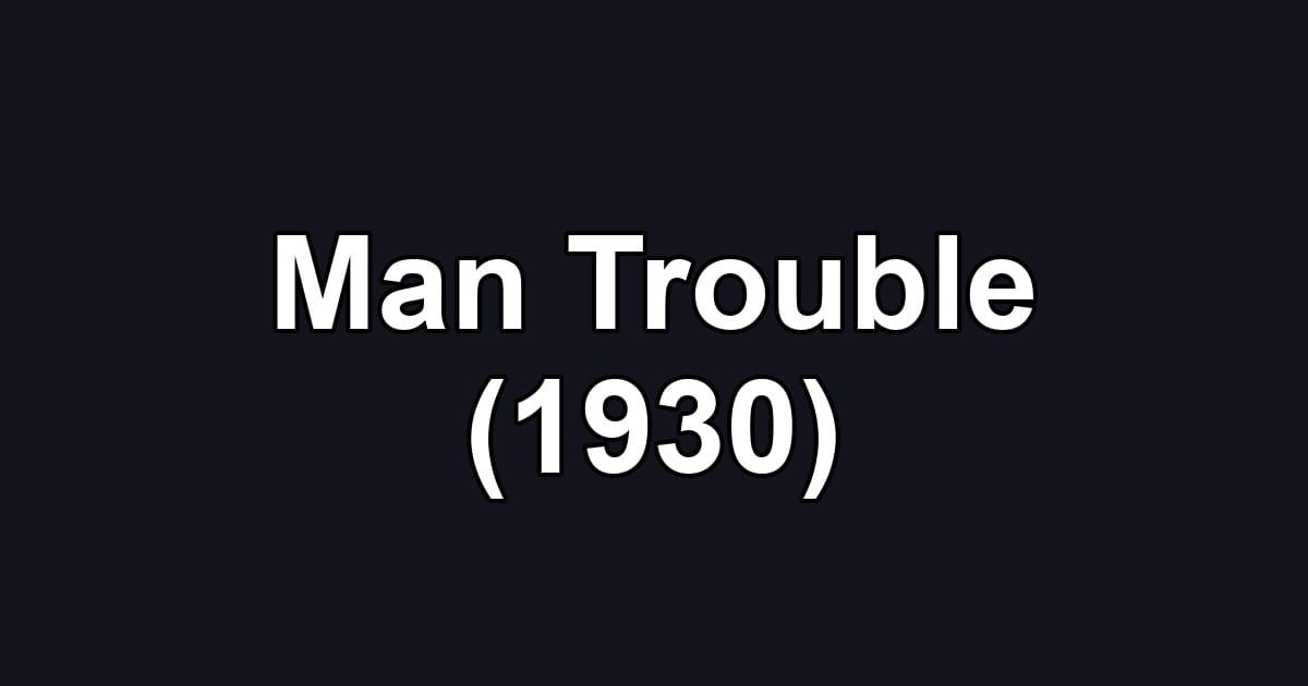Man Trouble (1930)