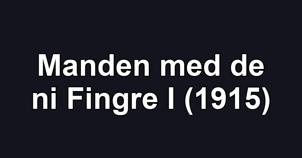 Manden med de ni Fingre I (1915)