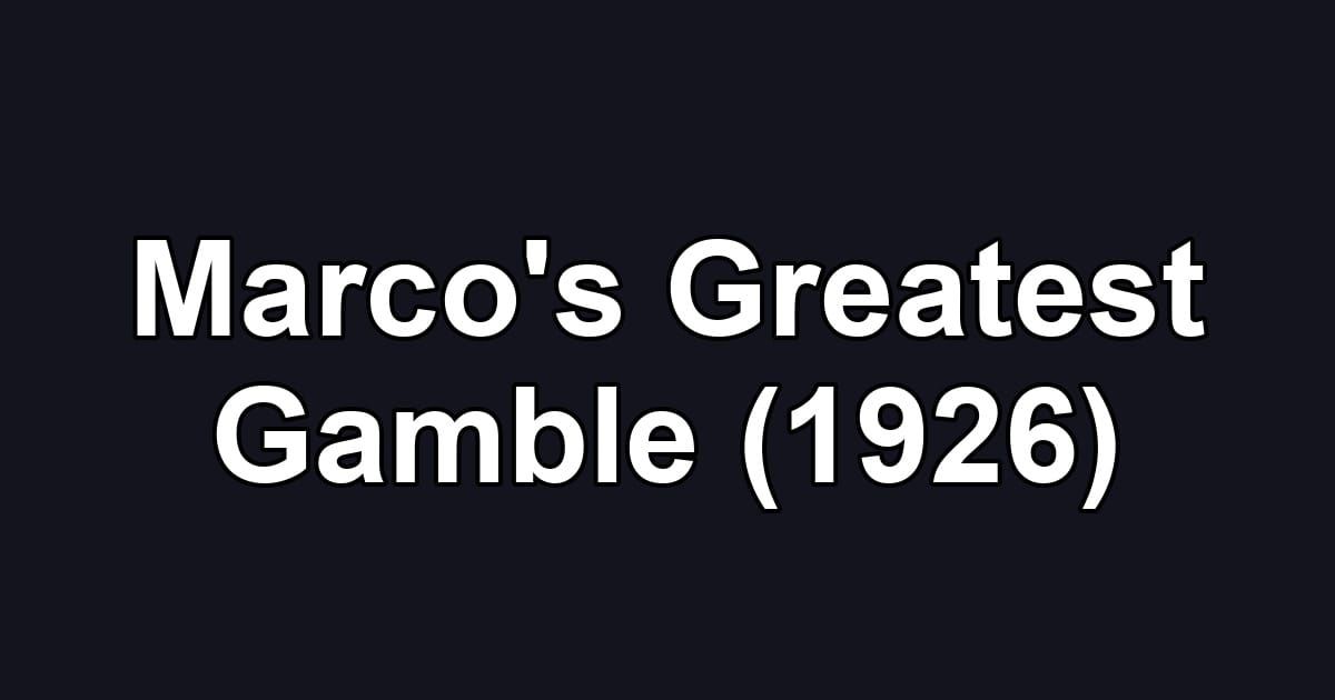 Marco's Greatest Gamble (1926)