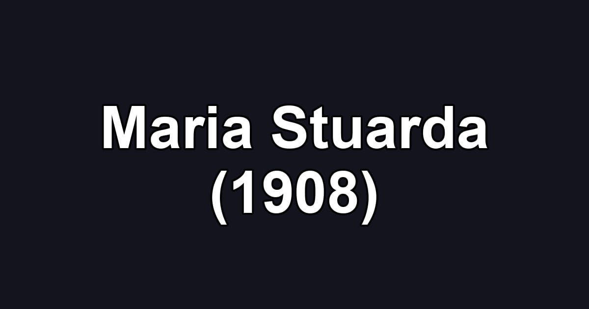Maria Stuarda (1908)