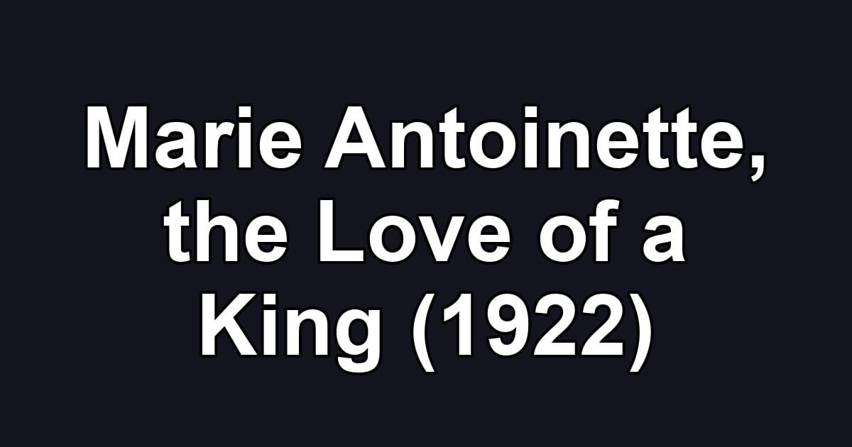 Marie Antoinette, the Love of a King (1922)