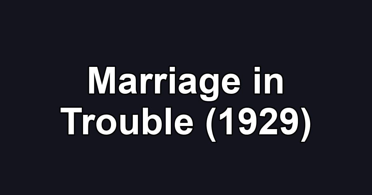 Marriage in Trouble (1929)