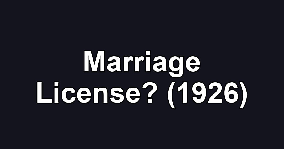 Marriage License? (1926)