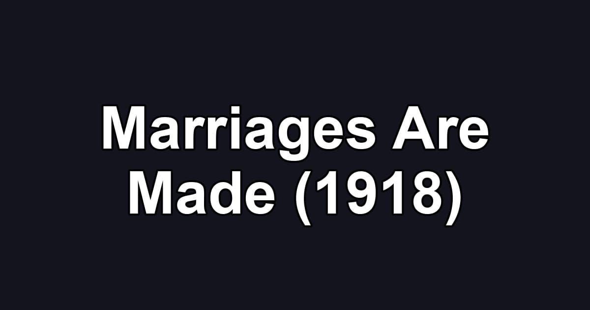 Marriages Are Made (1918)