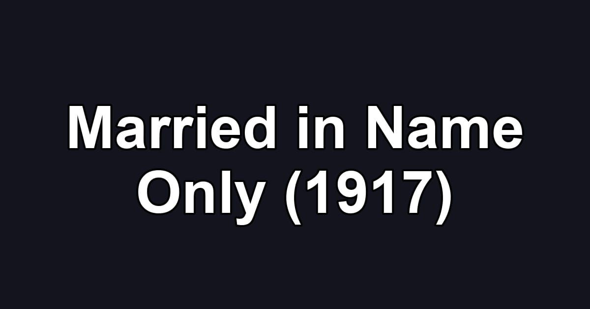 Married in Name Only (1917)