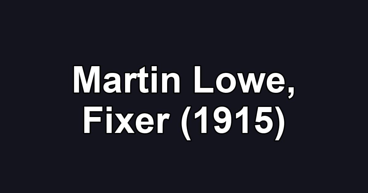 Martin Lowe, Fixer (1915)