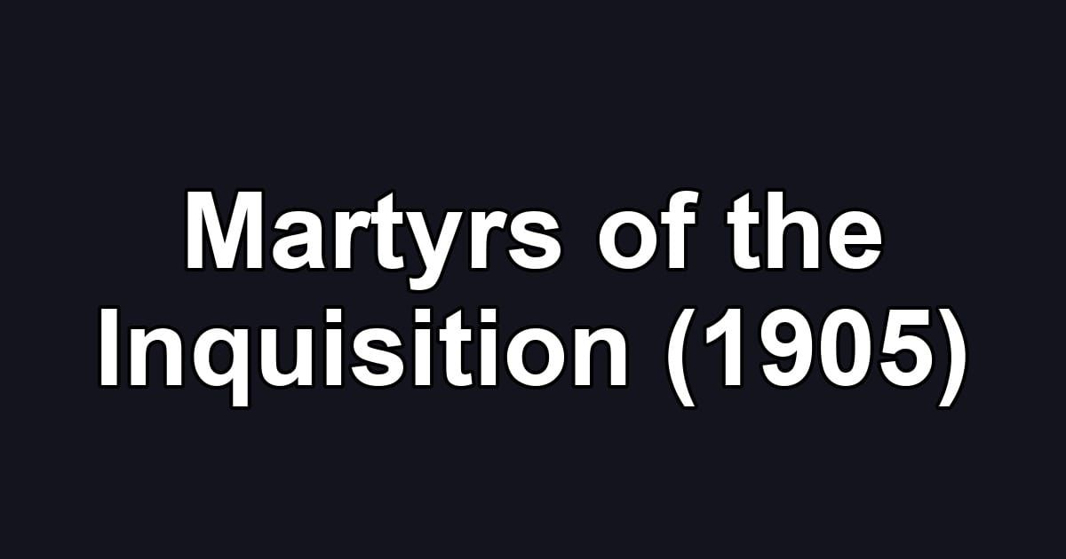 Martyrs of the Inquisition (1905)