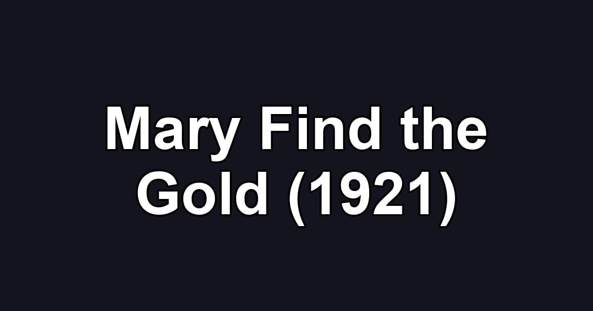 Mary Find the Gold (1921)