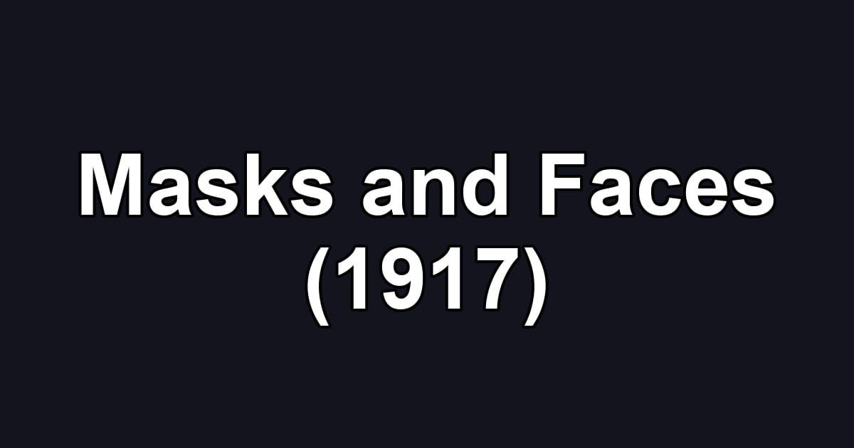 Masks and Faces (1917)