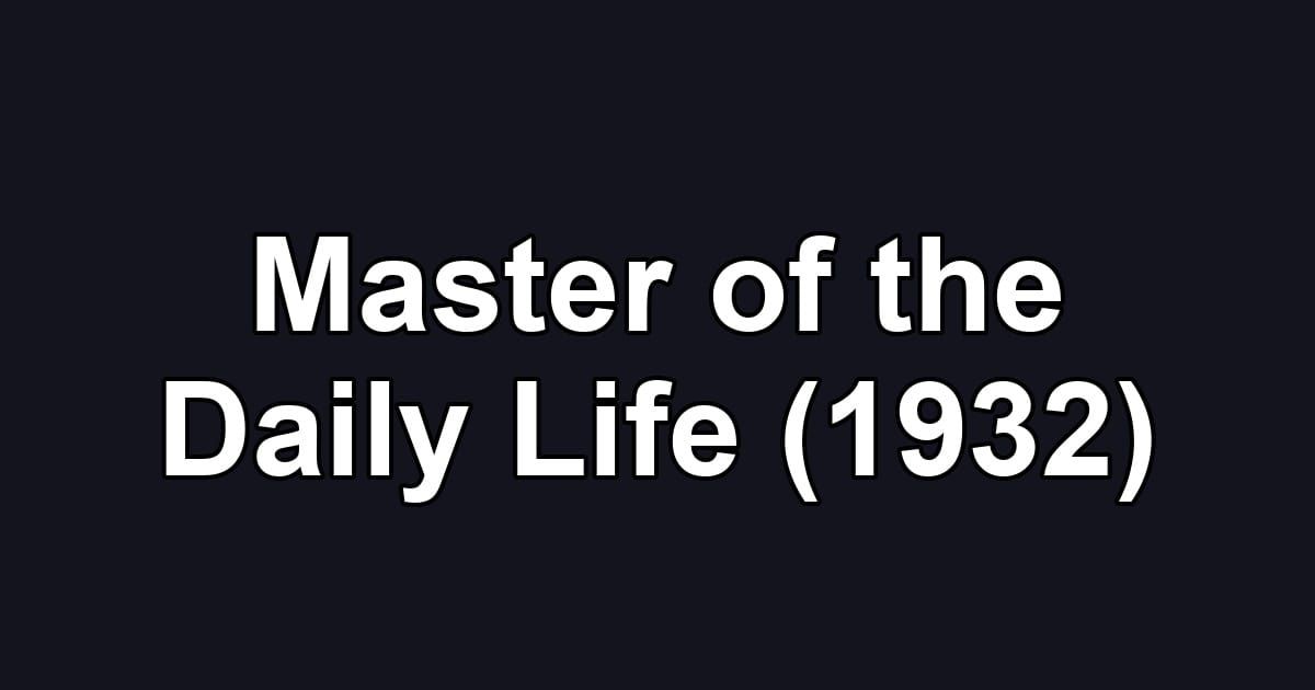 Master of the Daily Life (1932)