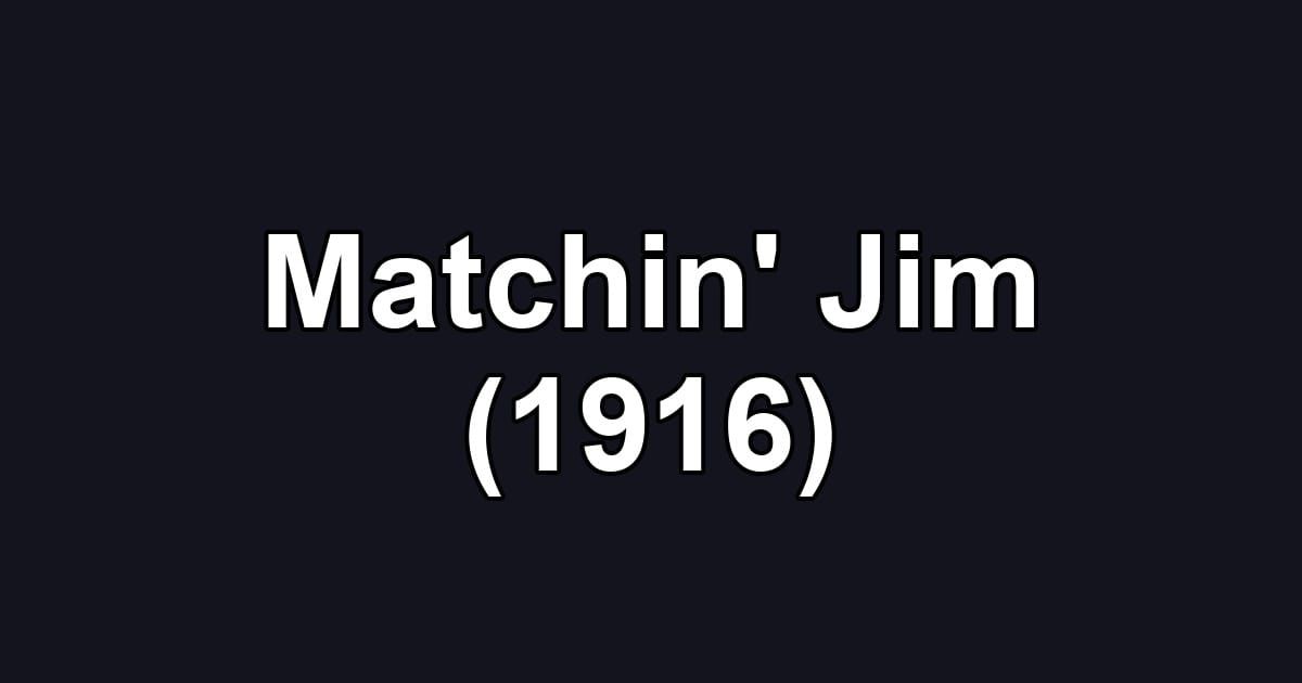 Matchin' Jim (1916)