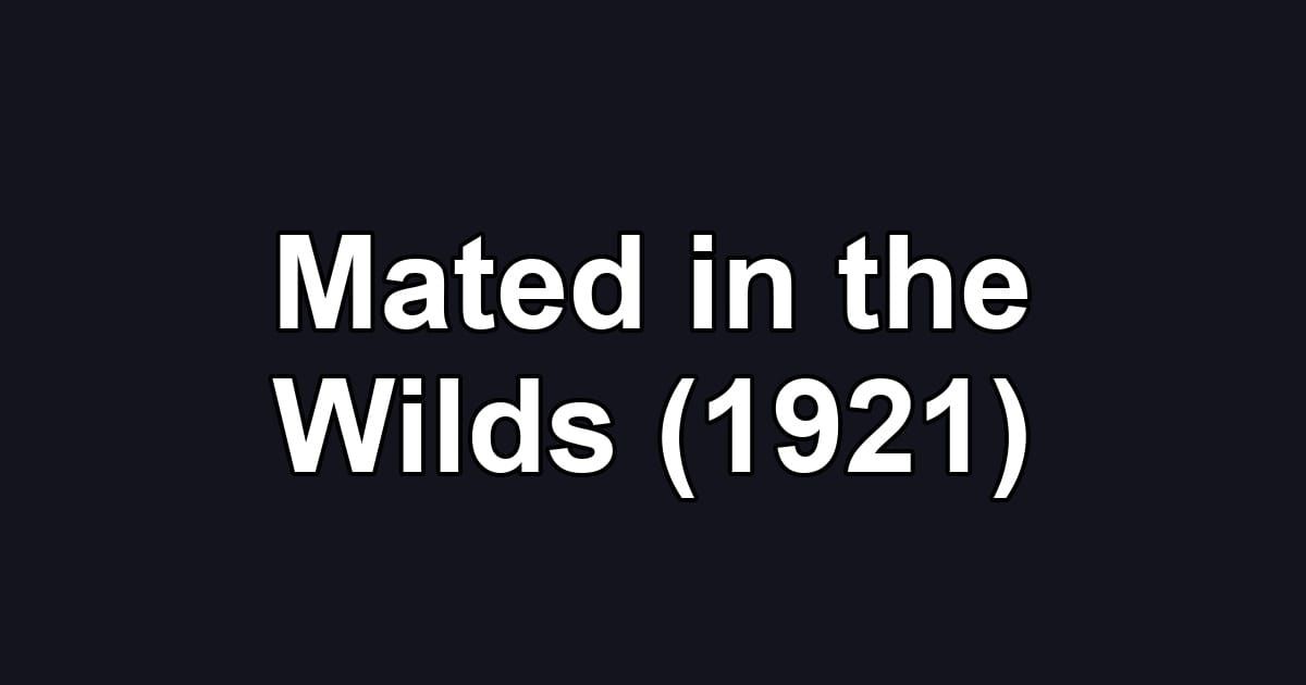 Mated in the Wilds (1921)