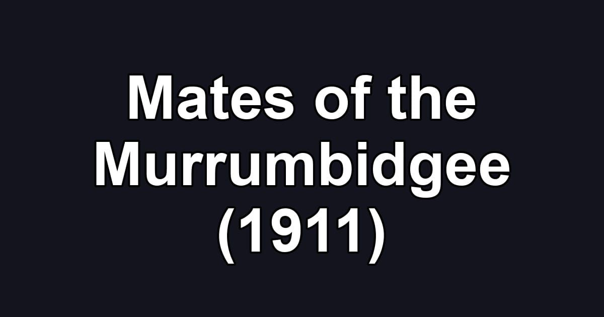 Mates of the Murrumbidgee (1911)