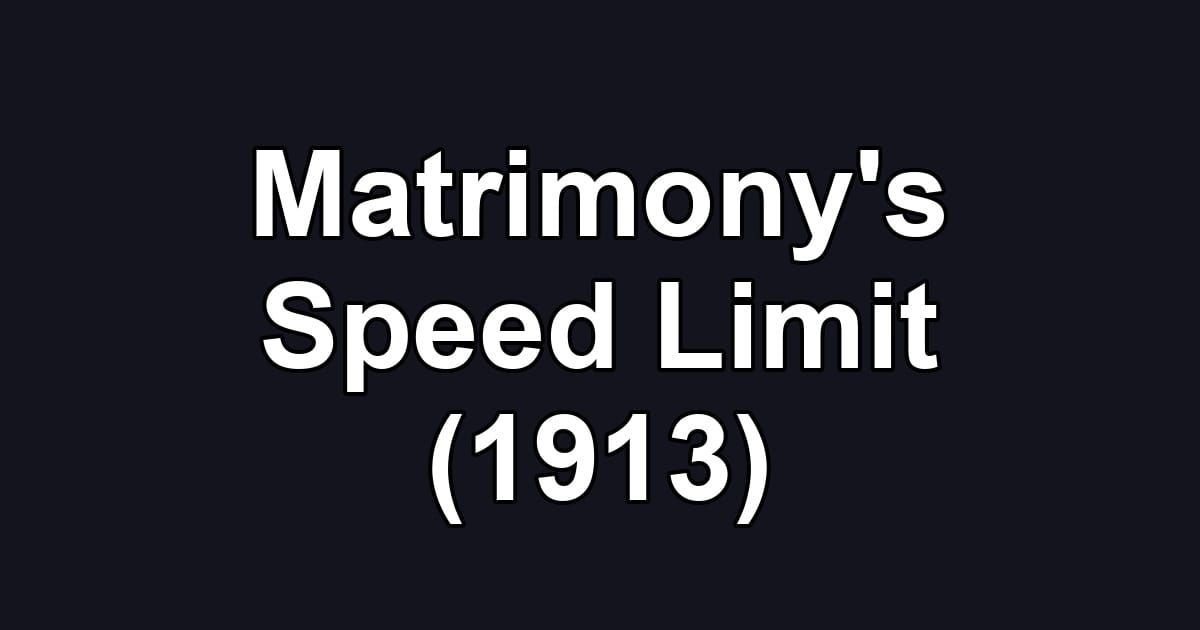 Matrimony's Speed Limit (1913)