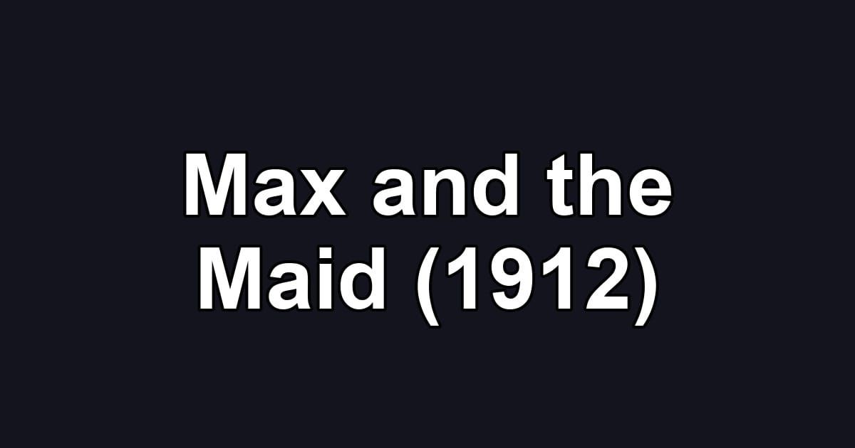 Max and the Maid (1912)