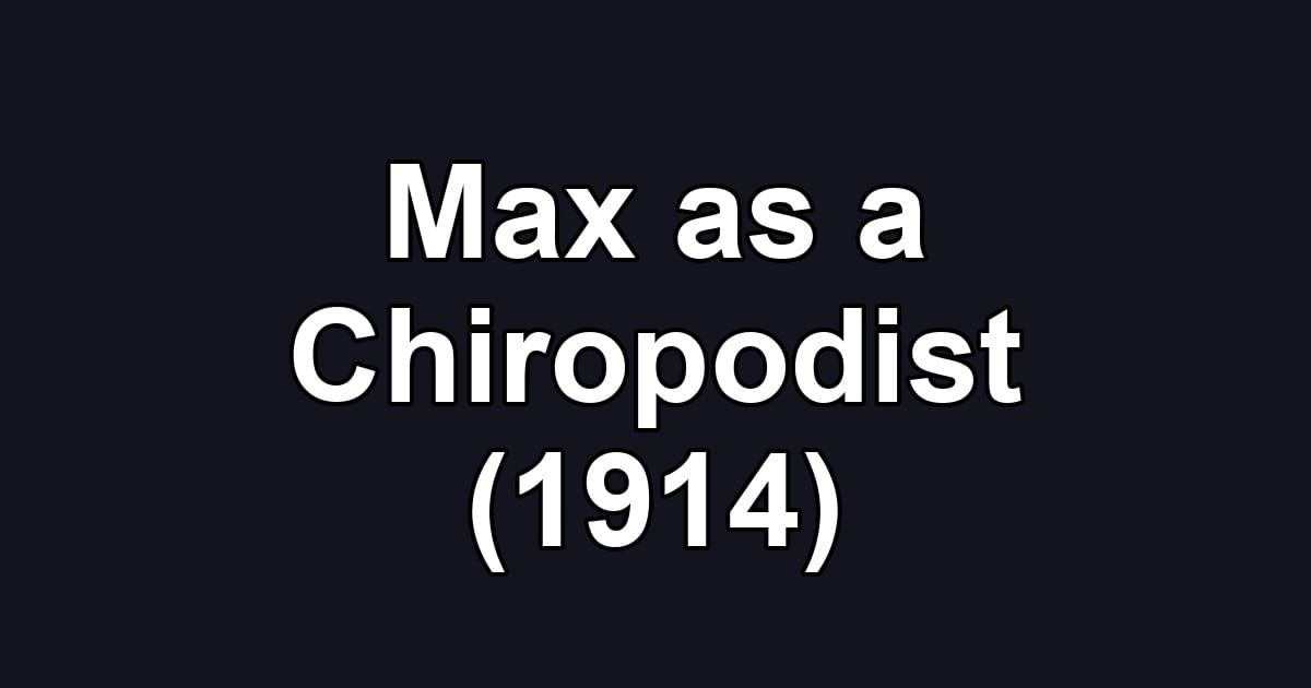 Max as a Chiropodist (1914)