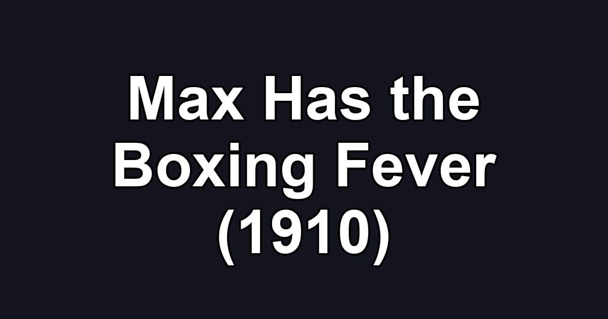 Max Has the Boxing Fever (1910)