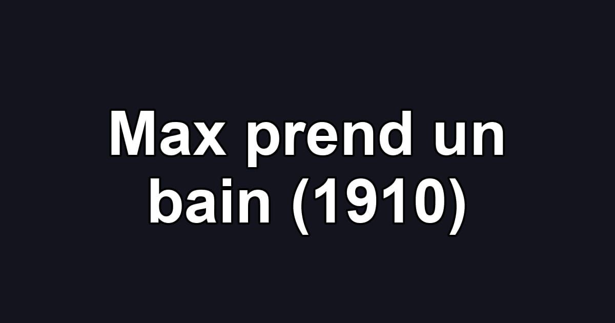 Max prend un bain (1910)