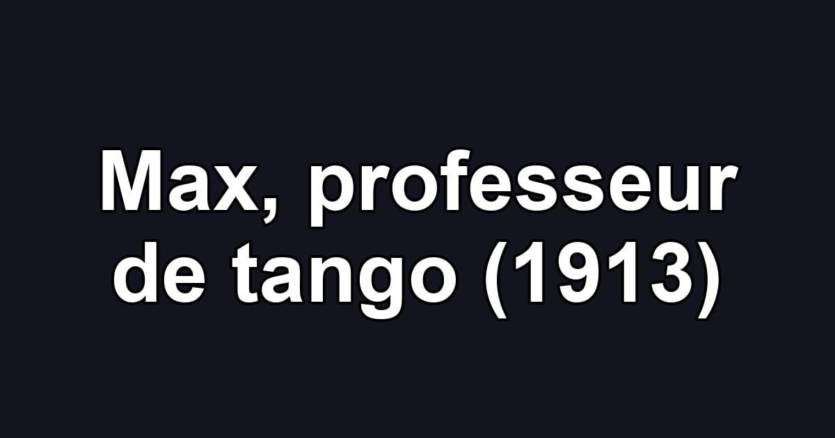 Max, professeur de tango (1913)