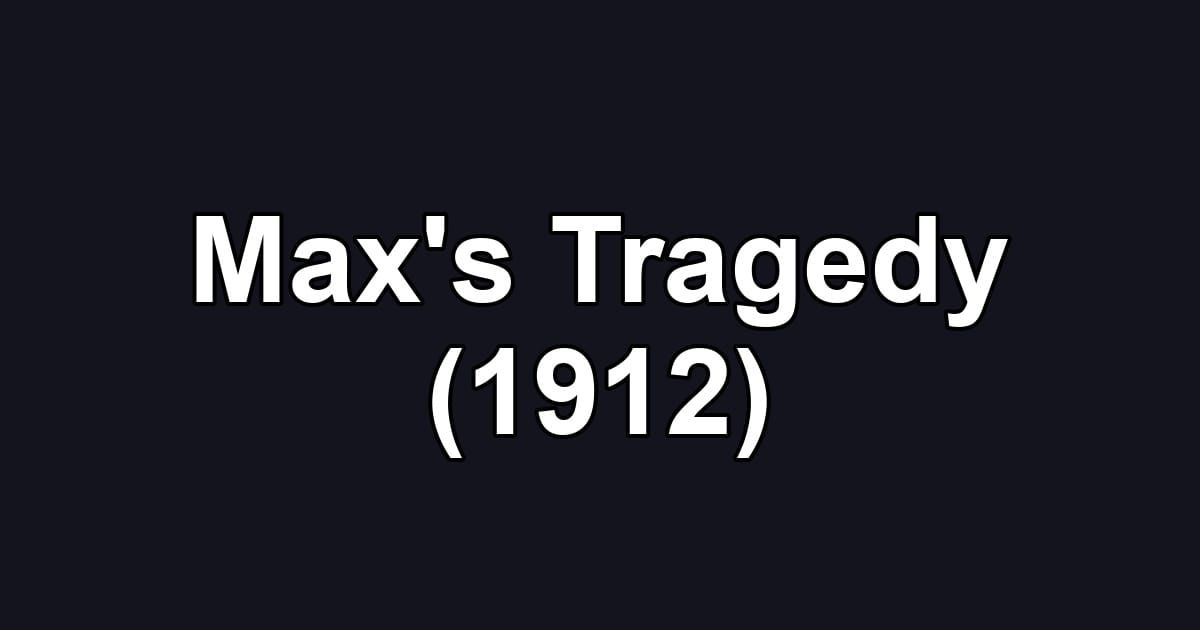 Max's Tragedy (1912)