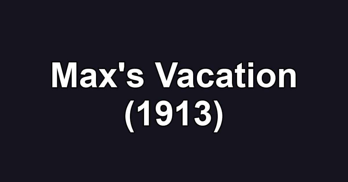 Max's Vacation (1913)