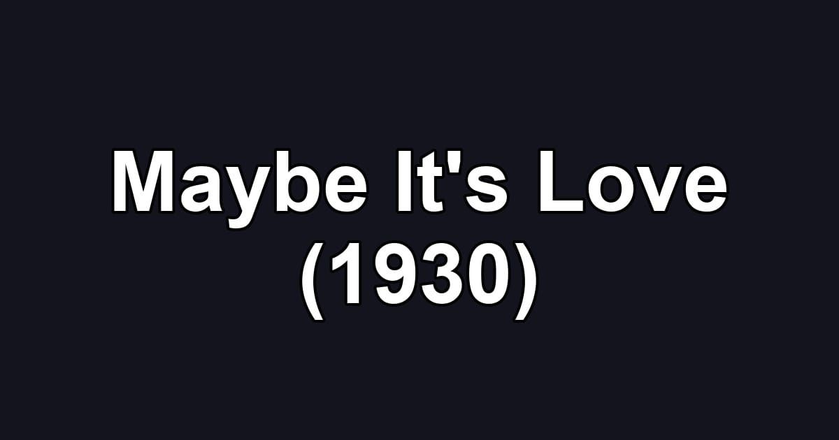 Maybe It's Love (1930)