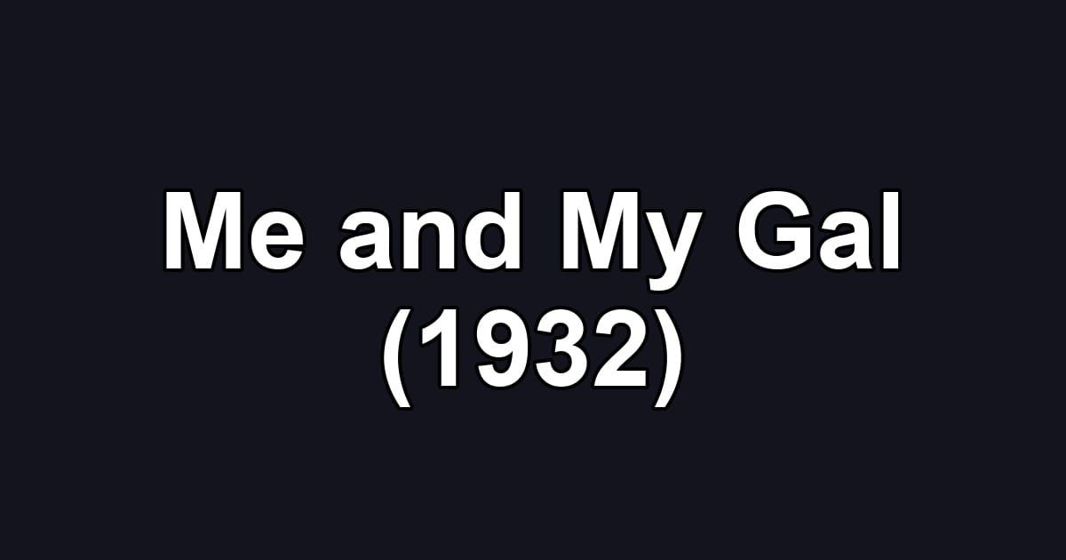 Me and My Gal (1932)
