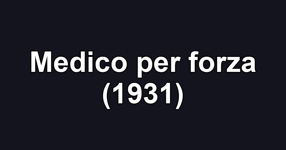 Medico per forza (1931)