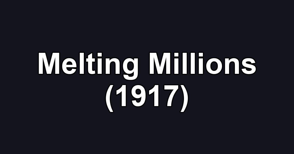 Melting Millions (1917)