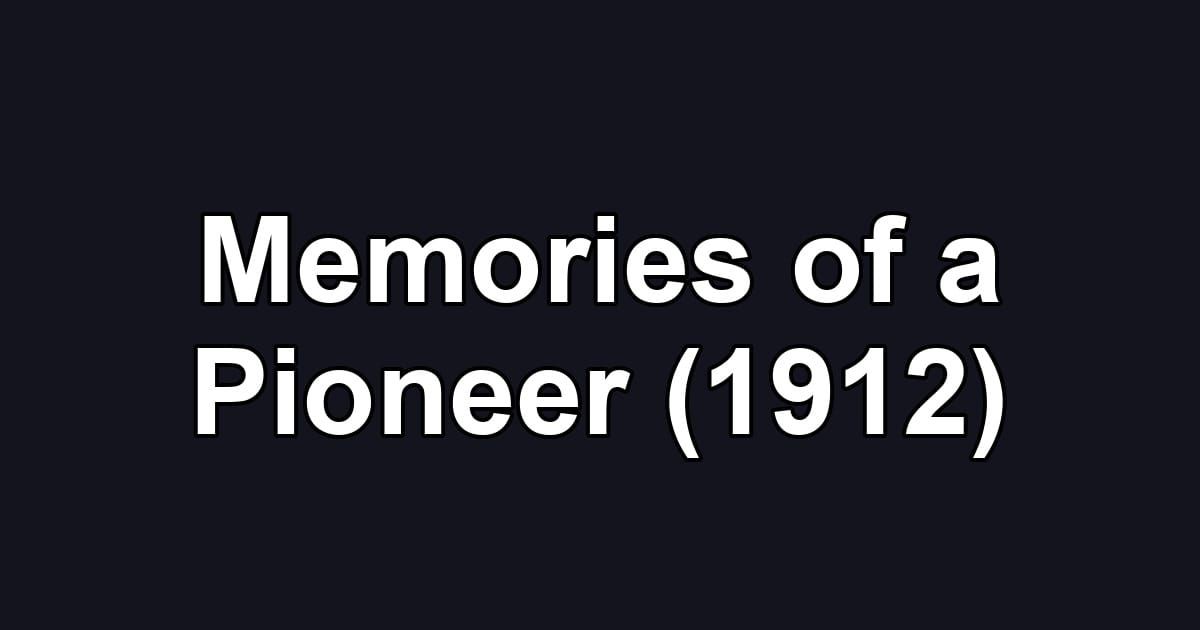 Memories of a Pioneer (1912)