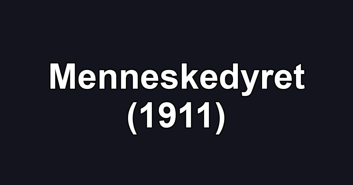 Menneskedyret (1911)