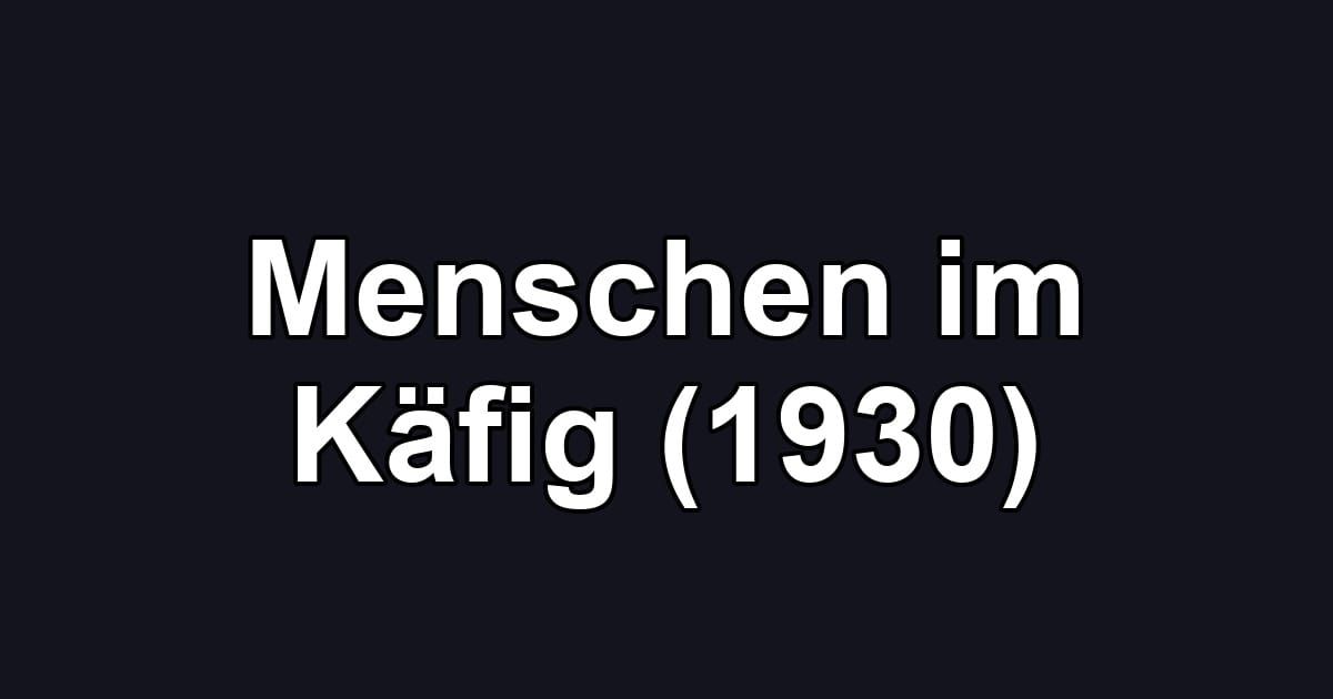 Menschen im Käfig (1930)