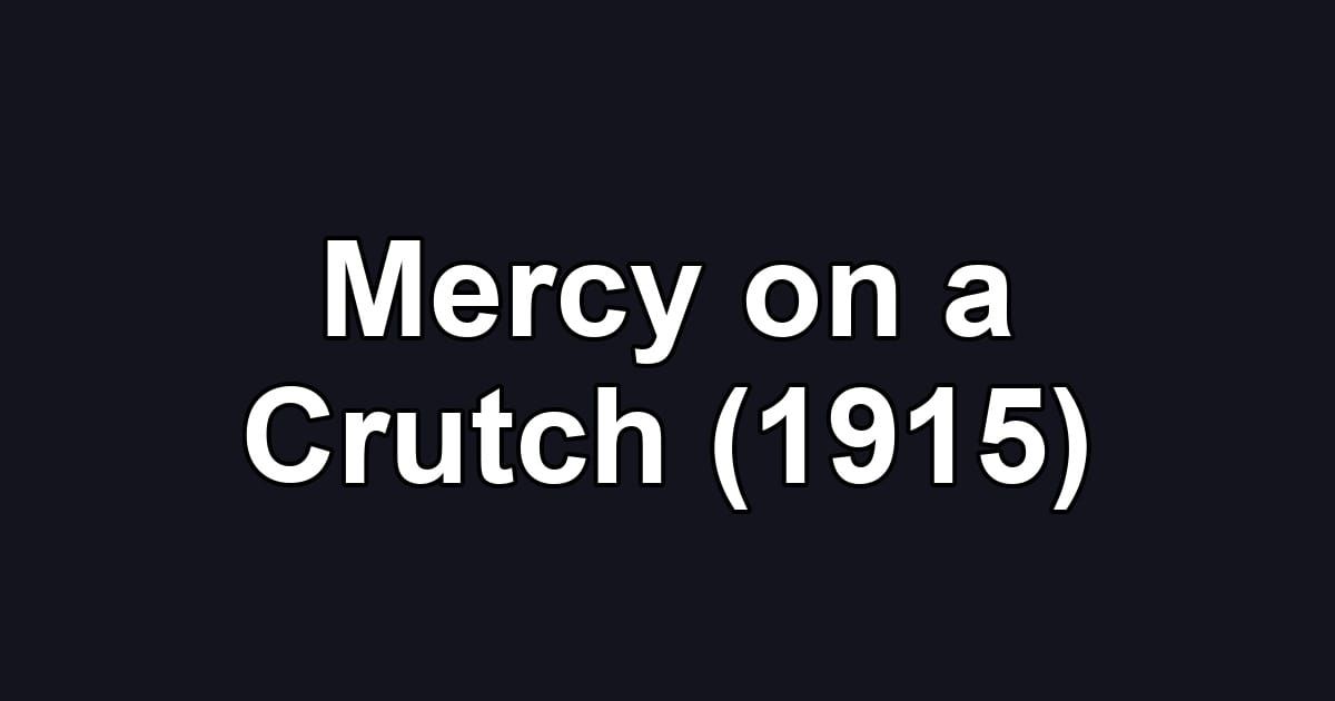 Mercy on a Crutch (1915)