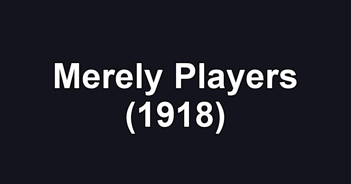 Merely Players (1918)