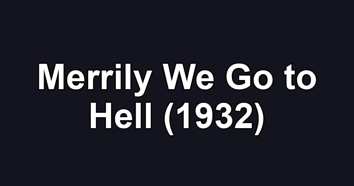 Merrily We Go to Hell (1932)