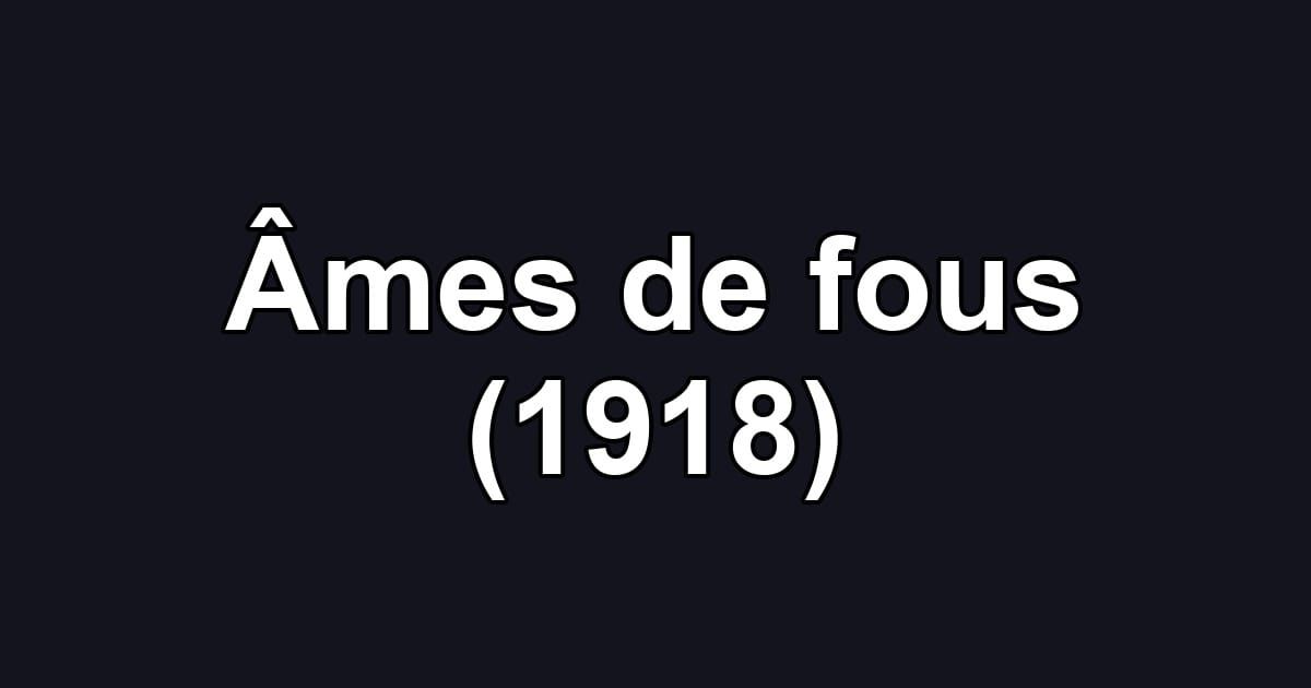 Âmes de fous (1918)