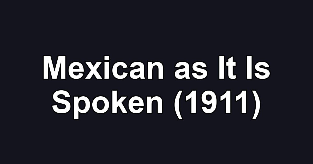 Mexican as It Is Spoken (1911)