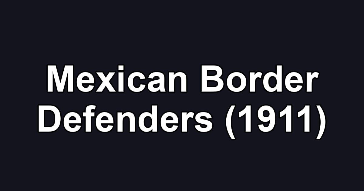Mexican Border Defenders (1911)