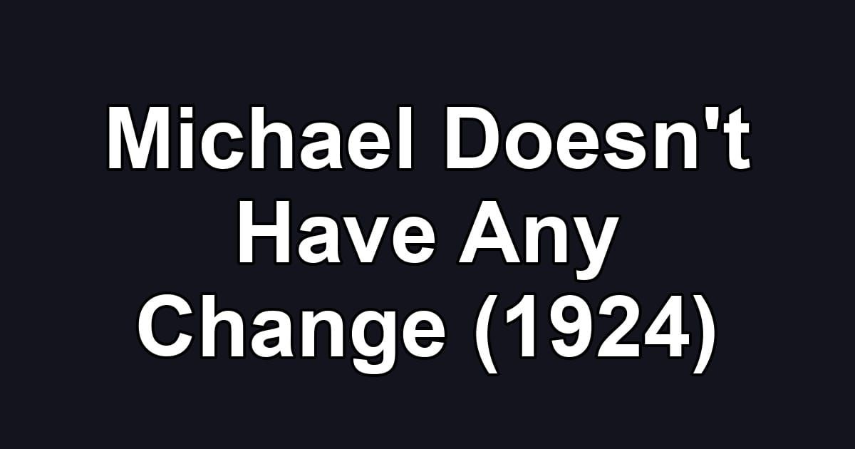Michael Doesn't Have Any Change (1924)