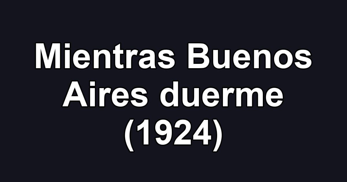 Mientras Buenos Aires duerme (1924)
