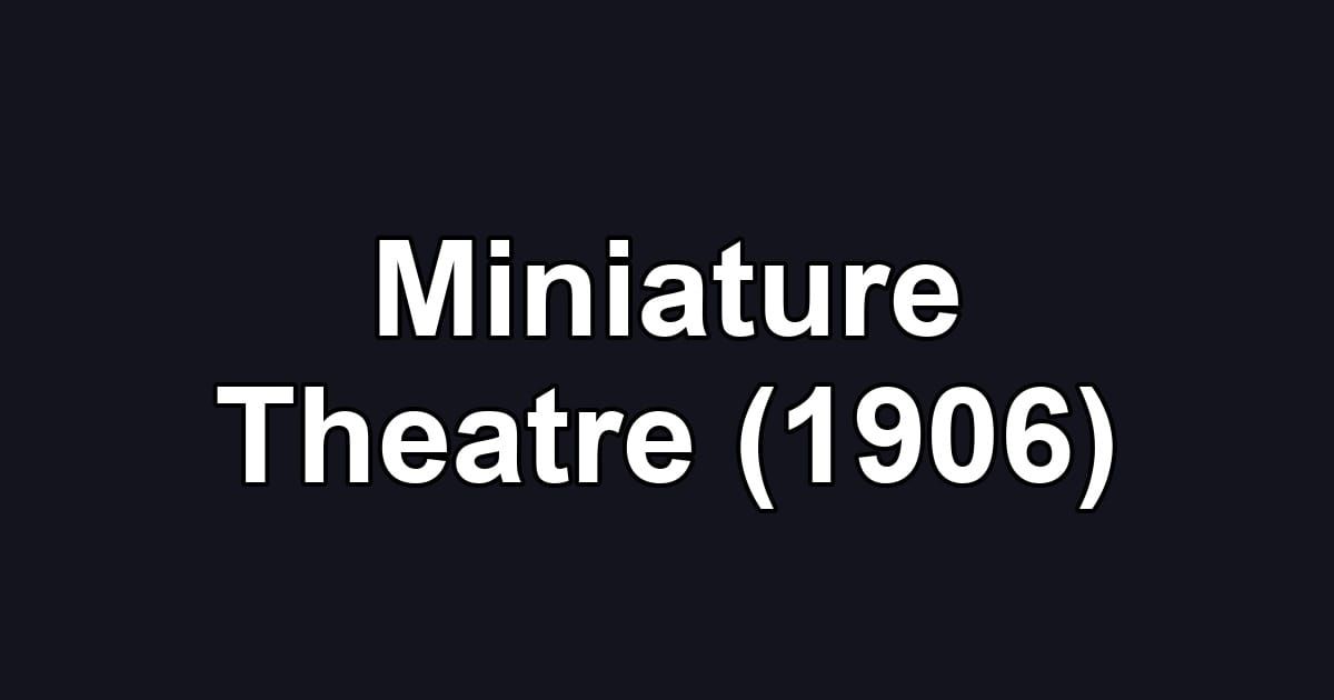 Miniature Theatre (1906)
