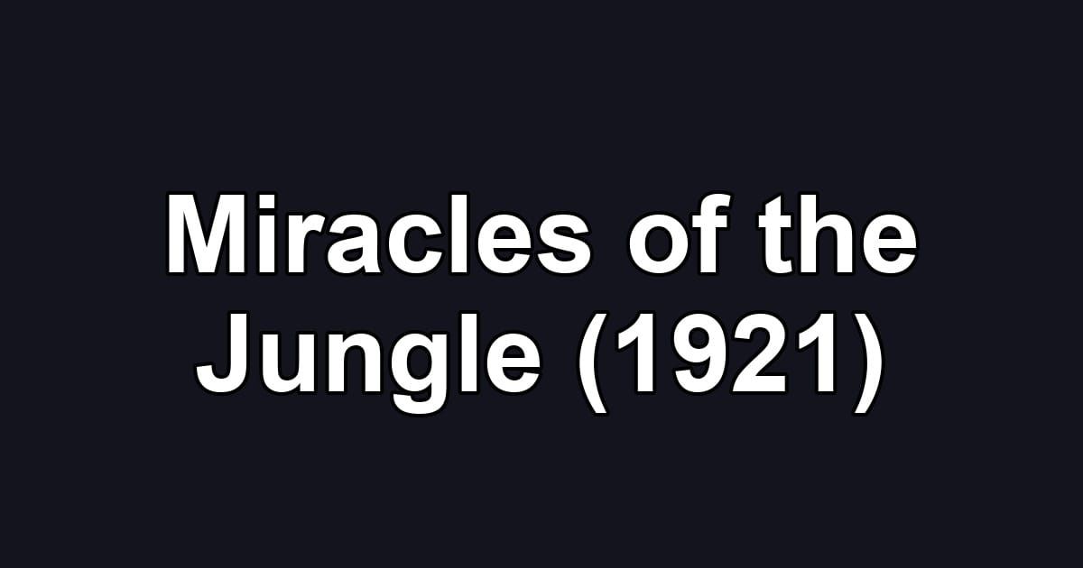 Miracles of the Jungle (1921)