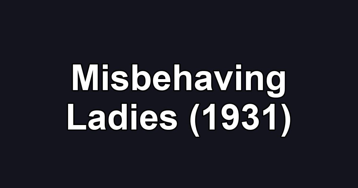 Misbehaving Ladies (1931)