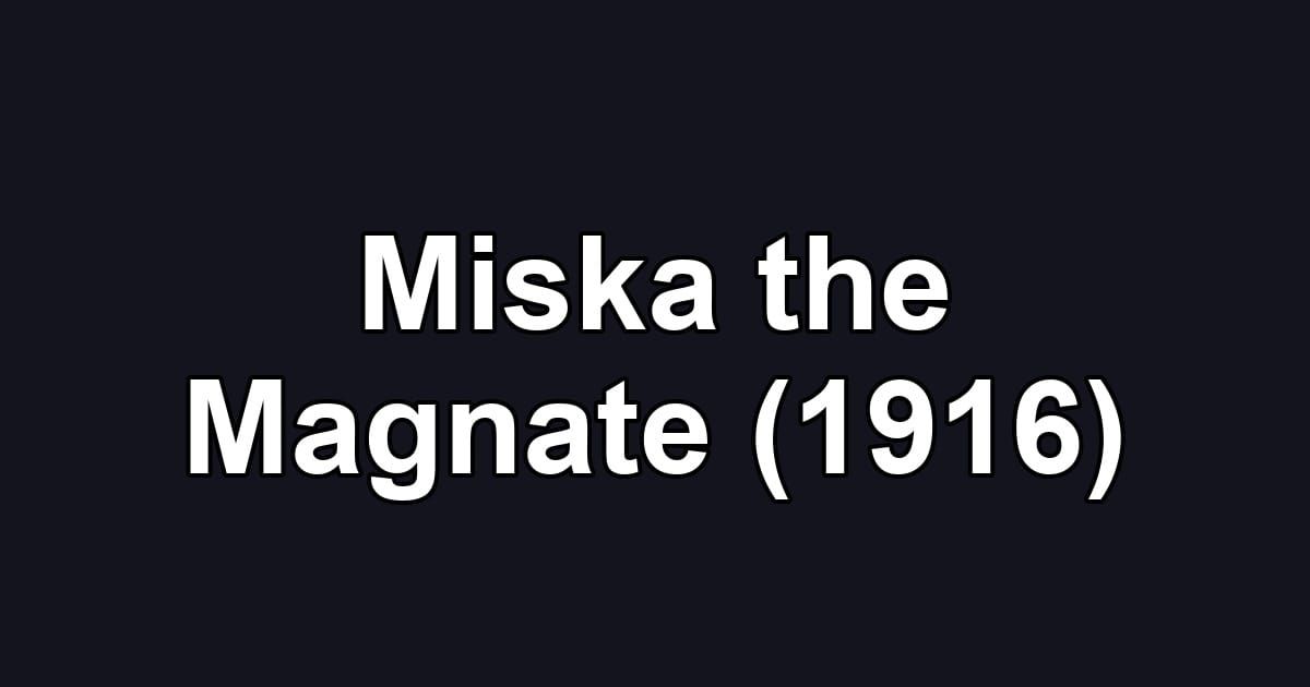 Miska the Magnate (1916)