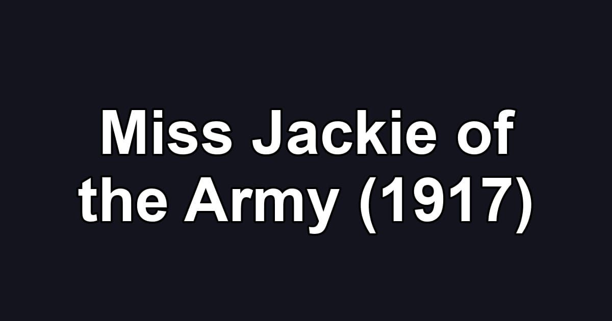 Miss Jackie of the Army (1917)