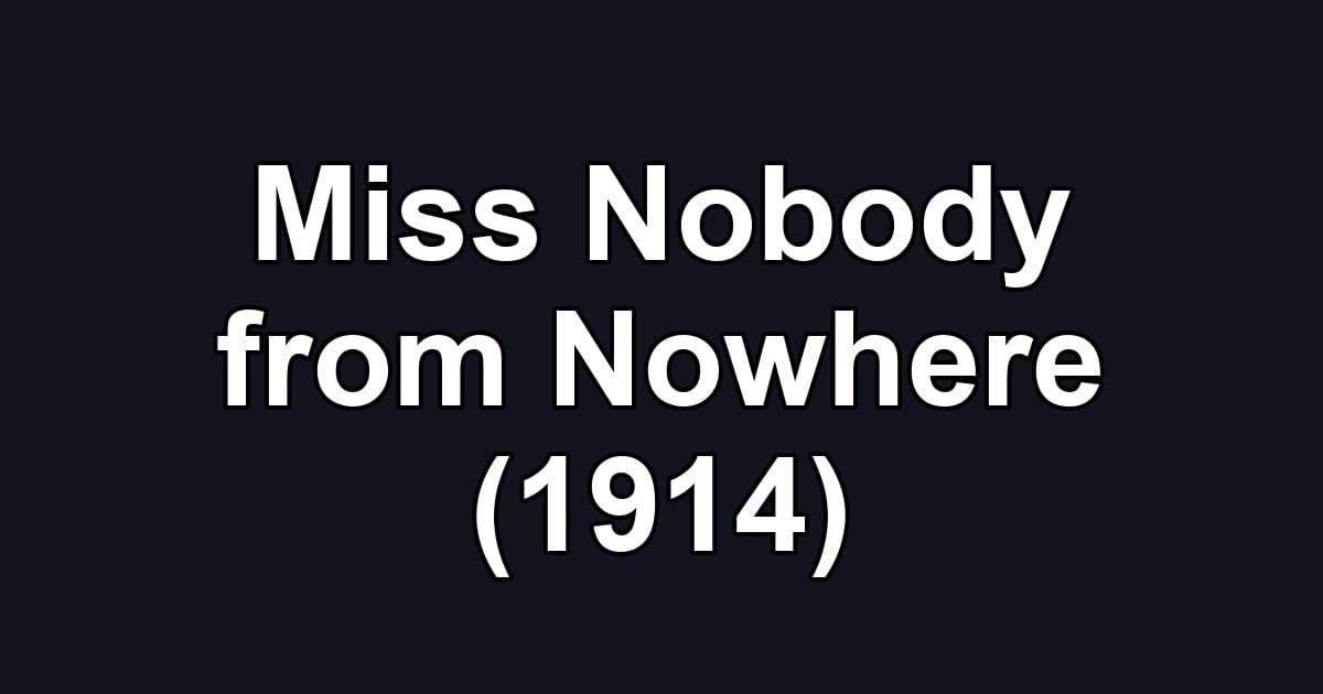 Miss Nobody from Nowhere (1914)