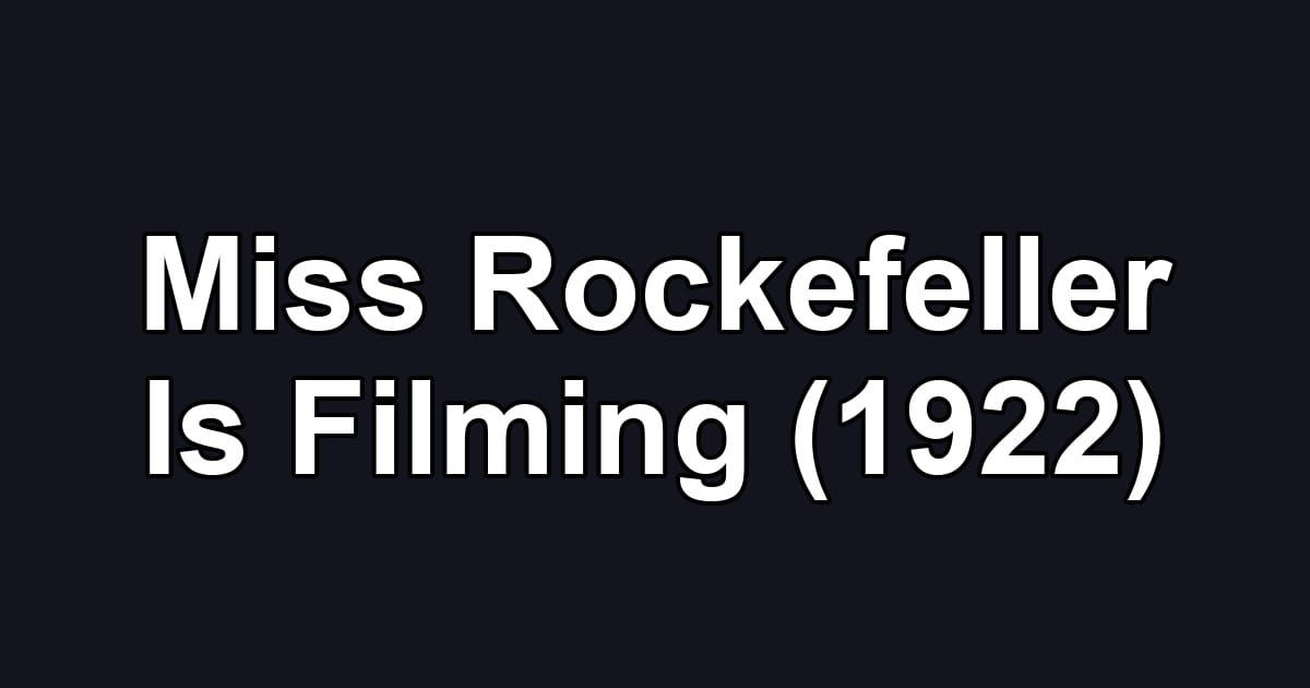 Miss Rockefeller Is Filming (1922)